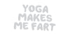 Yoga Makes Me Fart