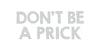 Don't Be A Prick